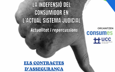 FÒRUM: LA INDEFENSIÓ DEL CONSUMIDOR EN L’ACTUAL SISTEMA JUDICIAL: Actualitat i Repercussions – ELS CONTRACTES D’ASSEGURANÇA